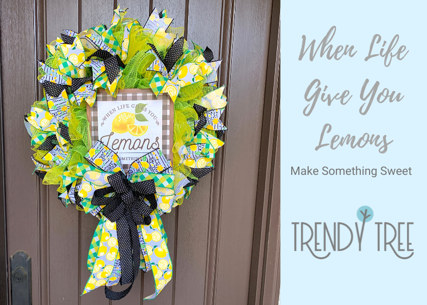 When Life Gives You Lemons - Make a Wreath!
