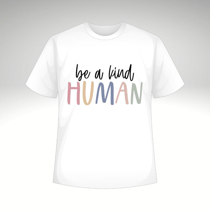 Be a Kind Human T-Shirt or Sweatshirt