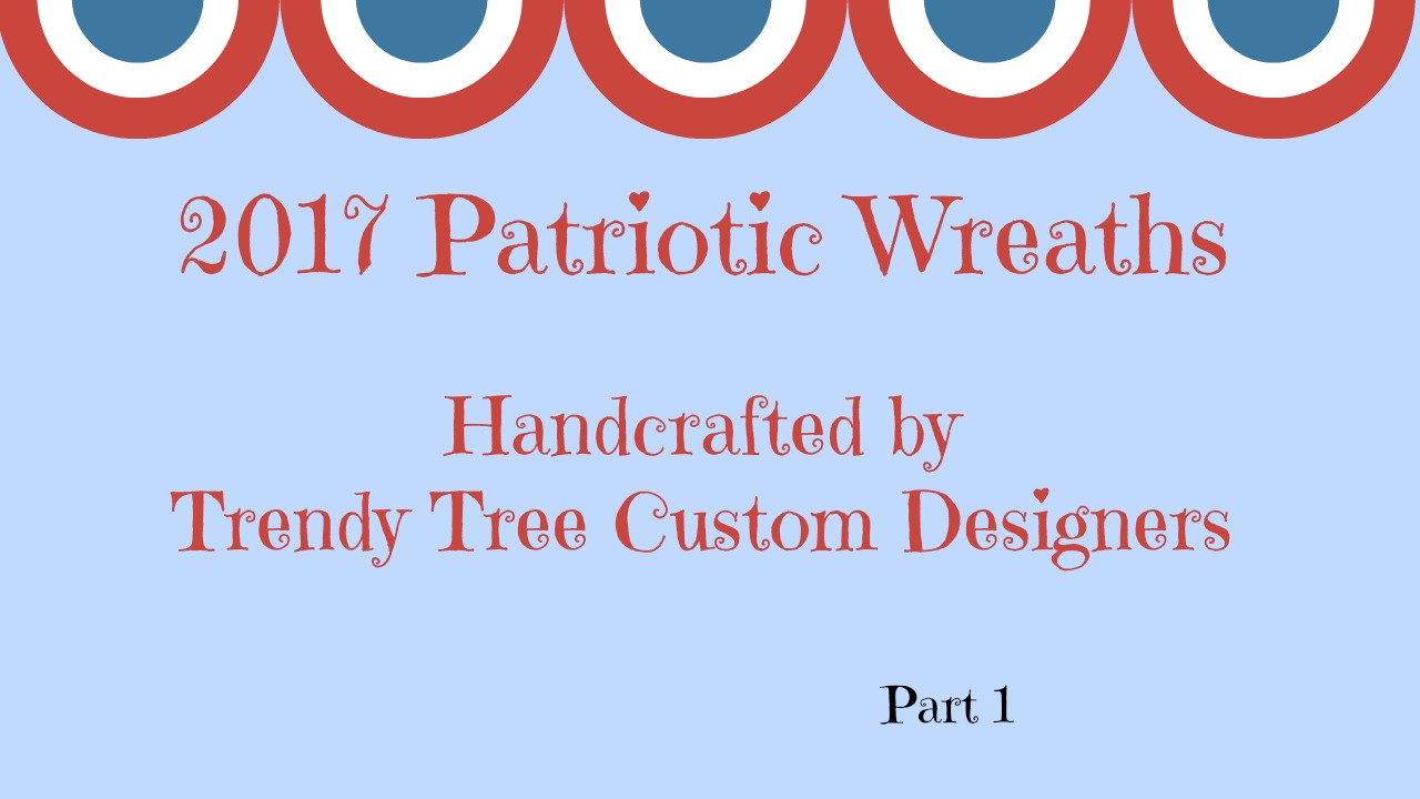 2017 Patriotic Wreaths Part 1