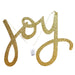 The 15" Gold Joy Ornament 4546015, part of the Holly Jolly Holiday Collection, features glittery cursive "joy" letters in gold, hanging by a thin string 