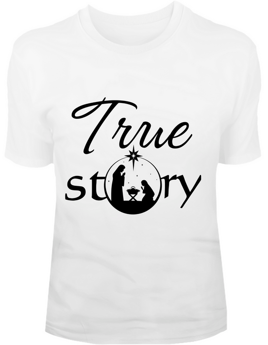 True Story T-Shirt or Sweatshirt TS-008