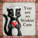 10 inch square metal Valentine sign featuring a vintage-style skunk holding a red heart with You Are So Stinkin’ Cute text, exclusive Trendy Tree design for mesh or grapevine wreaths and framing