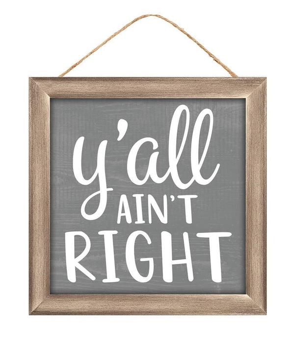 10"Sq Mdf Y'All Ain'T Right Sign  White/Cool Grey/Tan  AP7164