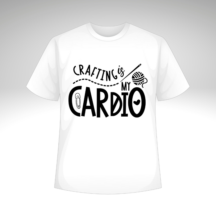 Crafting Is My Cardio T-Shirt or Sweatshirt