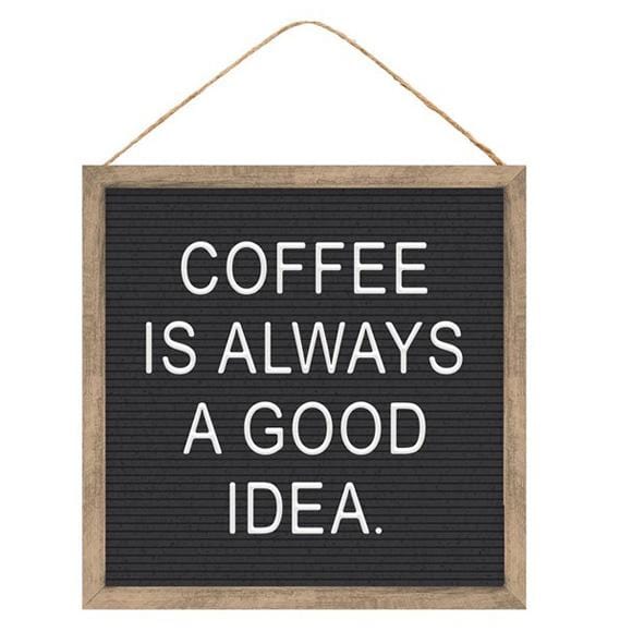 10" Square Coffee is Always a Good Idea Hanging Sign AP8735